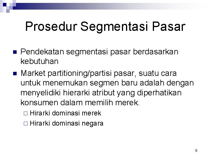Prosedur Segmentasi Pasar n n Pendekatan segmentasi pasar berdasarkan kebutuhan Market partitioning/partisi pasar, suatu