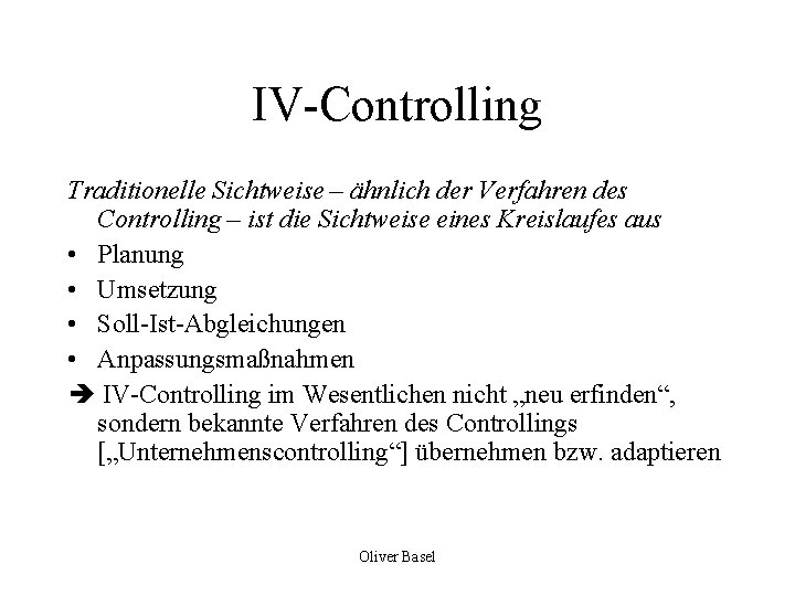 IV-Controlling Traditionelle Sichtweise – ähnlich der Verfahren des Controlling – ist die Sichtweise eines