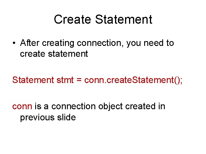 Create Statement • After creating connection, you need to create statement Statement stmt =