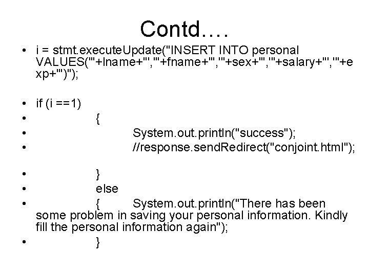 Contd…. • i = stmt. execute. Update("INSERT INTO personal VALUES('"+lname+"', '"+fname+"', '"+sex+"', '"+salary+"', '"+e