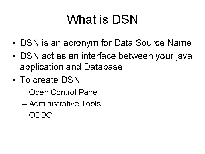 What is DSN • DSN is an acronym for Data Source Name • DSN