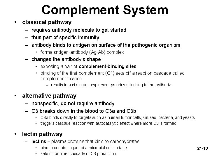 Complement System • classical pathway – requires antibody molecule to get started – thus