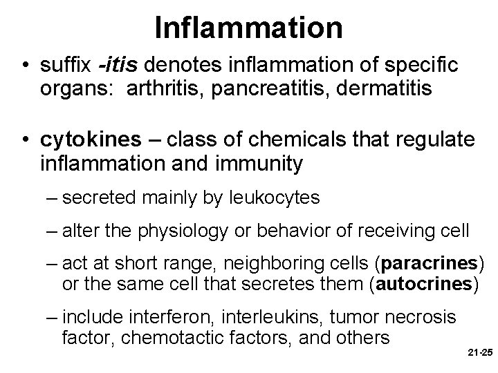 Inflammation • suffix -itis denotes inflammation of specific organs: arthritis, pancreatitis, dermatitis • cytokines