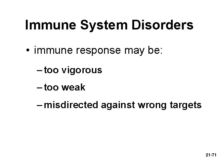 Immune System Disorders • immune response may be: – too vigorous – too weak