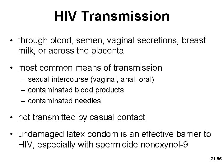 HIV Transmission • through blood, semen, vaginal secretions, breast milk, or across the placenta