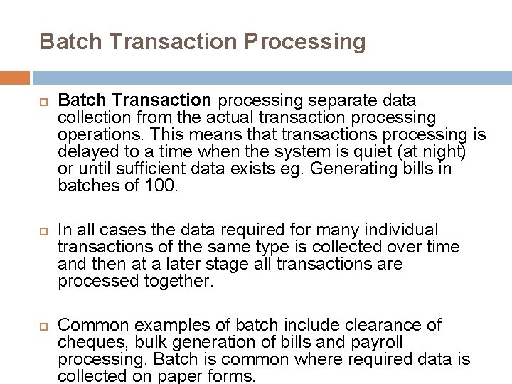 Batch Transaction Processing Batch Transaction processing separate data collection from the actual transaction processing