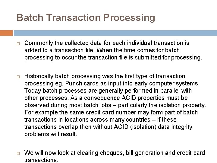 Batch Transaction Processing Commonly the collected data for each individual transaction is added to