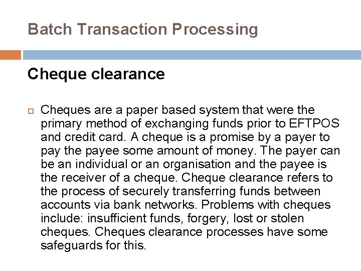 Batch Transaction Processing Cheque clearance Cheques are a paper based system that were the