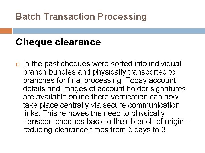 Batch Transaction Processing Cheque clearance In the past cheques were sorted into individual branch