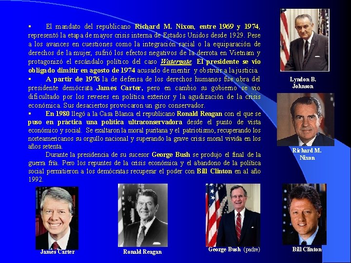 § El mandato del republicano Richard M. Nixon, entre 1969 y 1974, representó la