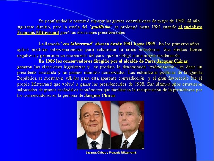 Su popularidad le permitió superar las graves convulsiones de mayo de 1968. Al año