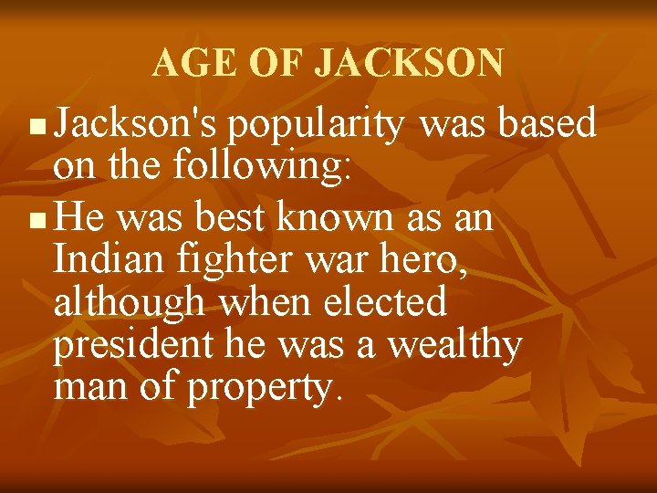 AGE OF JACKSON Jackson's popularity was based on the following: n He was best