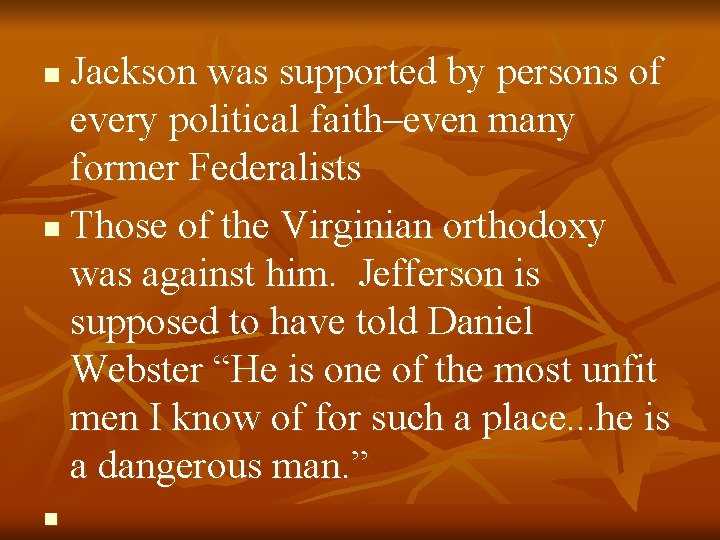 Jackson was supported by persons of every political faith–even many former Federalists n Those
