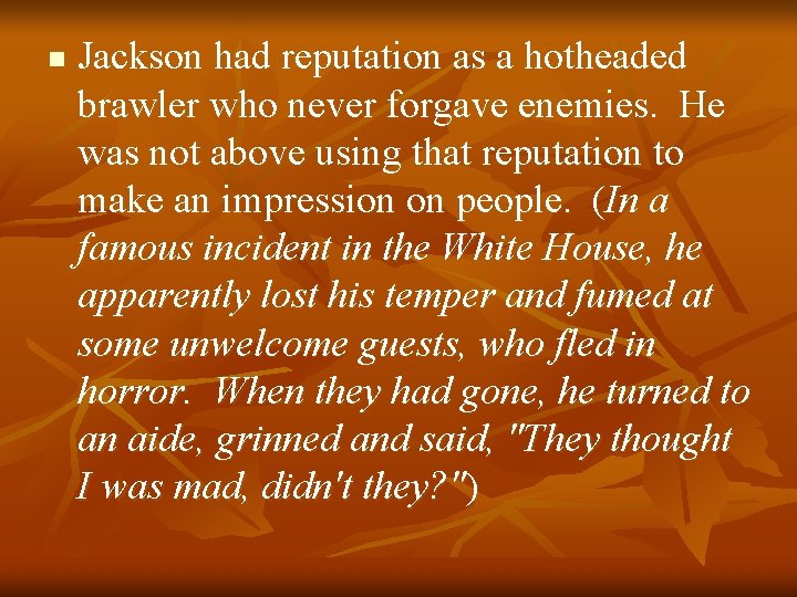 n Jackson had reputation as a hotheaded brawler who never forgave enemies. He was