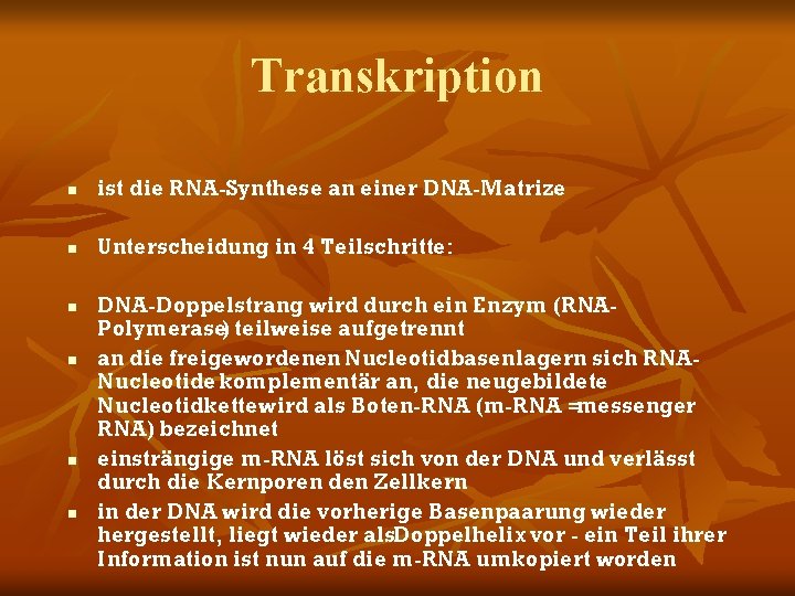Transkription n ist die RNA-Synthese an einer DNA-Matrize n Unterscheidung in 4 Teilschritte: n