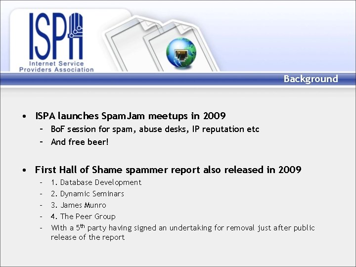 Background • ISPA launches Spam. Jam meetups in 2009 – Bo. F session for