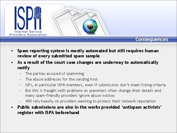 Consequences • Spam reporting system is mostly automated but still requires human review of