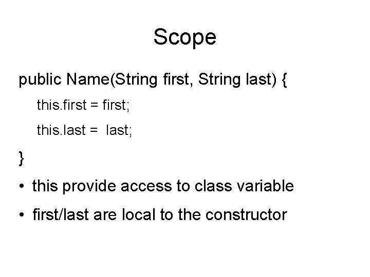 Scope public Name(String first, String last) { this. first = first; this. last =