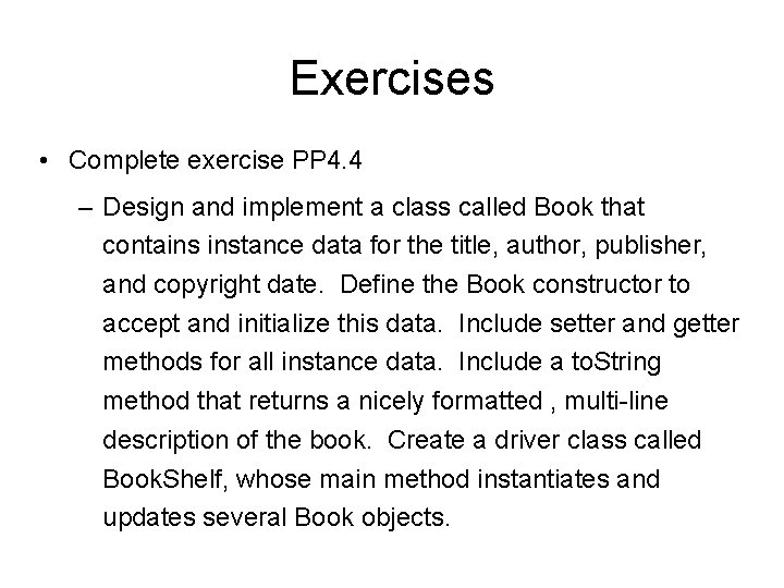 Exercises • Complete exercise PP 4. 4 – Design and implement a class called