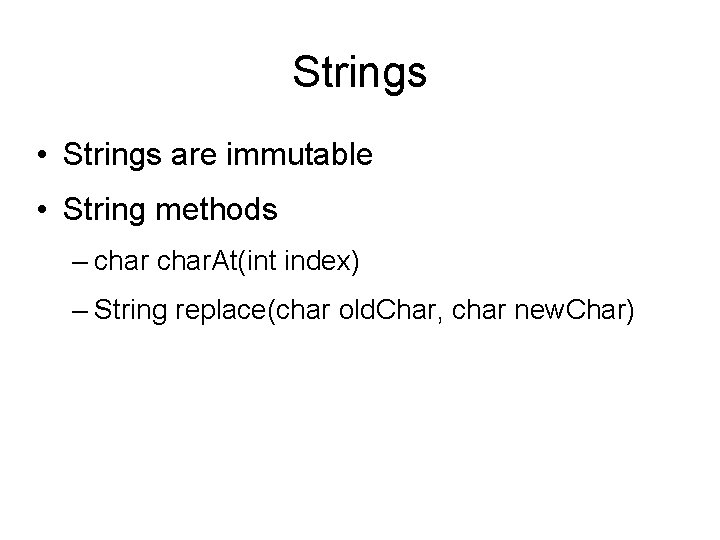 Strings • Strings are immutable • String methods – char. At(int index) – String