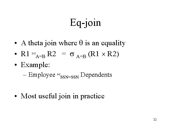 Eq-join • A theta join where q is an equality • R 1 ⋈A=B