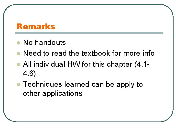 Remarks l l No handouts Need to read the textbook for more info All