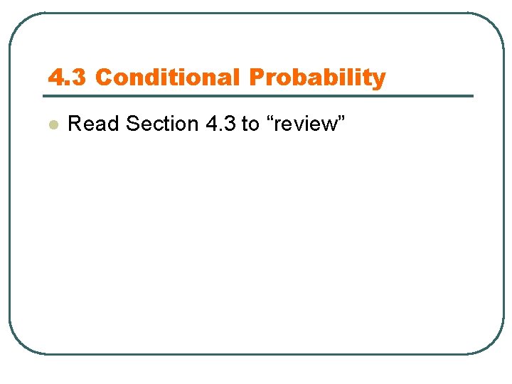 4. 3 Conditional Probability l Read Section 4. 3 to “review” 