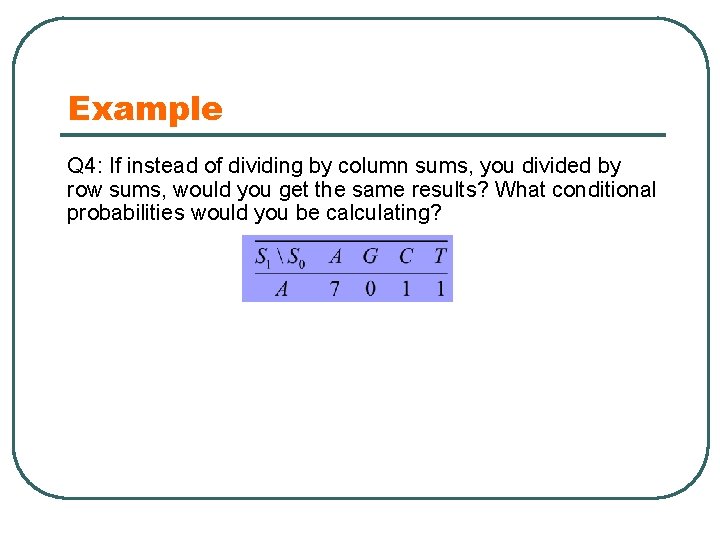 Example Q 4: If instead of dividing by column sums, you divided by row
