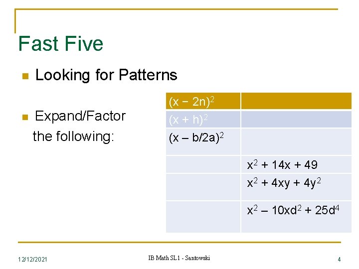 Fast Five n n Looking for Patterns Expand/Factor the following: (x − 2 n)2