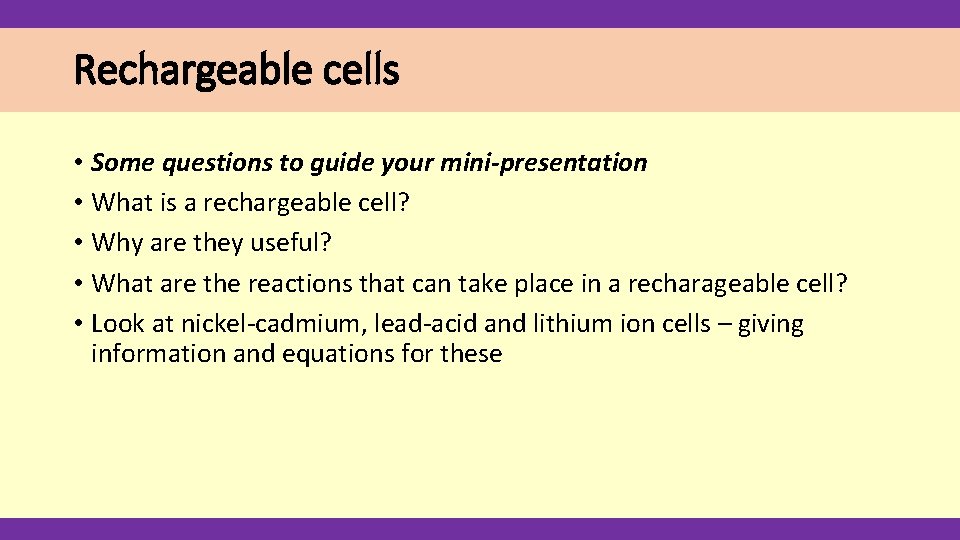 Rechargeable cells • Some questions to guide your mini-presentation • What is a rechargeable
