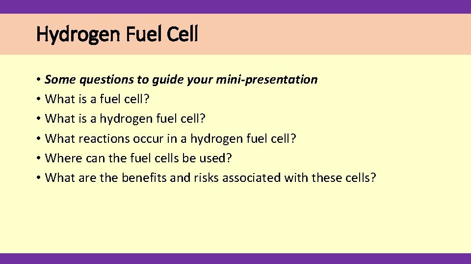 Hydrogen Fuel Cell • Some questions to guide your mini-presentation • What is a