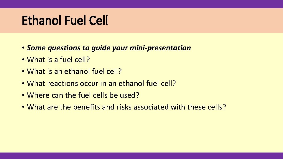Ethanol Fuel Cell • Some questions to guide your mini-presentation • What is a