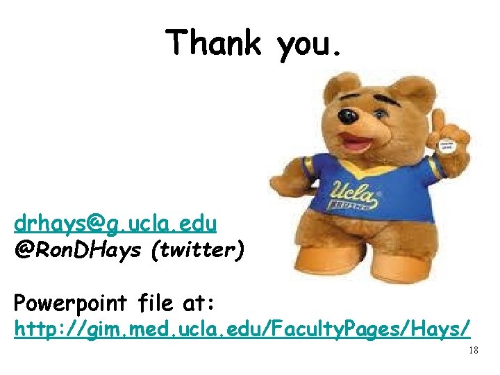 Thank you. drhays@g. ucla. edu @Ron. DHays (twitter) Powerpoint file at: http: //gim. med.