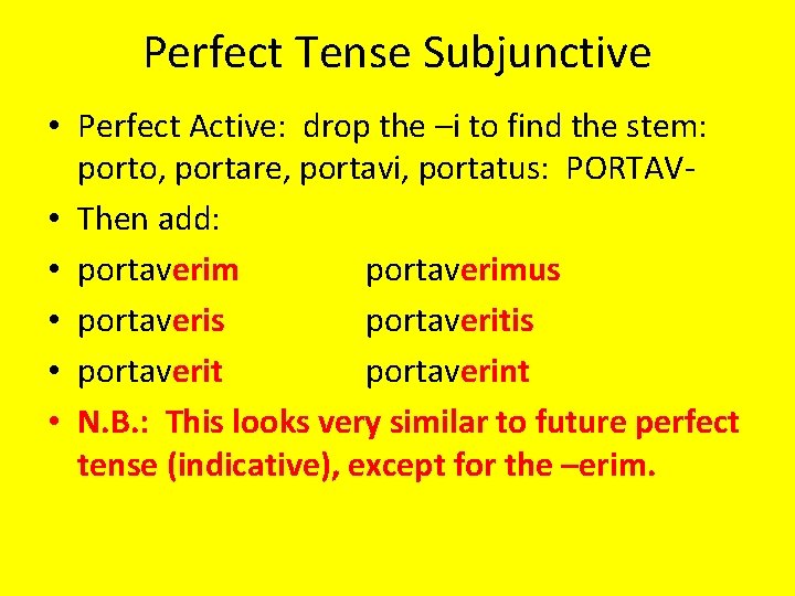 Perfect Tense Subjunctive • Perfect Active: drop the –i to find the stem: porto,