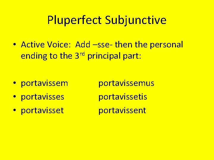 Pluperfect Subjunctive • Active Voice: Add –sse- then the personal ending to the 3