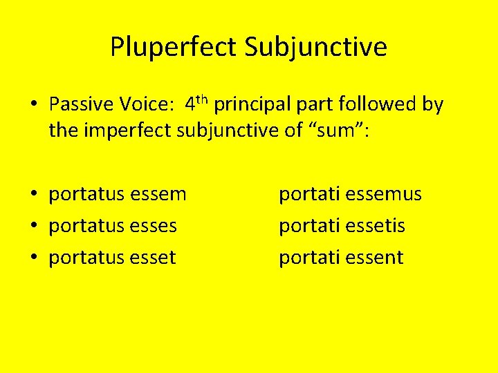 Pluperfect Subjunctive • Passive Voice: 4 th principal part followed by the imperfect subjunctive