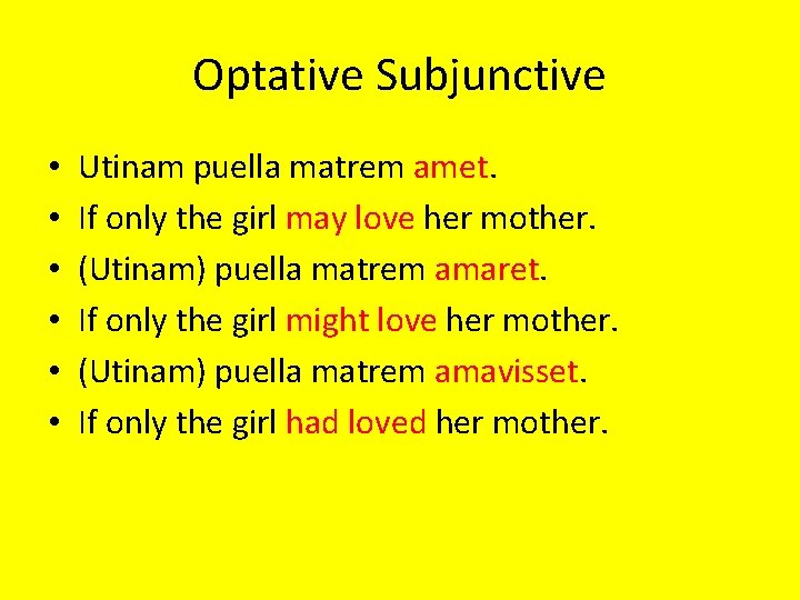 Optative Subjunctive • • • Utinam puella matrem amet. If only the girl may