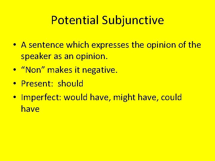 Potential Subjunctive • A sentence which expresses the opinion of the speaker as an