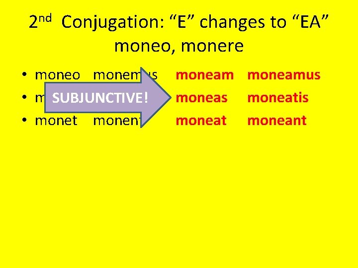 2 nd Conjugation: “E” changes to “EA” moneo, monere • moneo monemus • mones