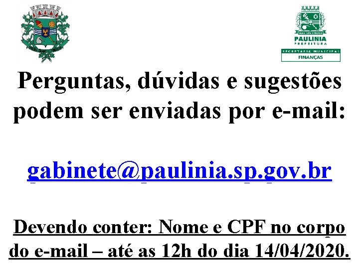 Perguntas, dúvidas e sugestões podem ser enviadas por e-mail: gabinete@paulinia. sp. gov. br Devendo