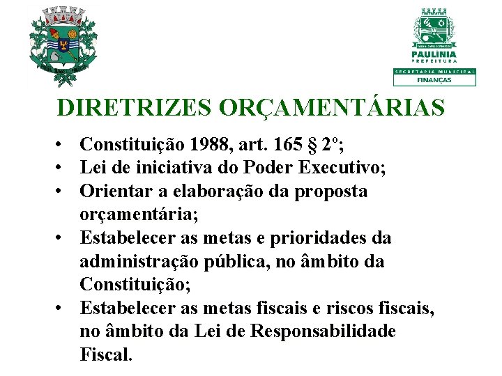 DIRETRIZES ORÇAMENTÁRIAS • • • Constituição 1988, art. 165 § 2º; Lei de iniciativa