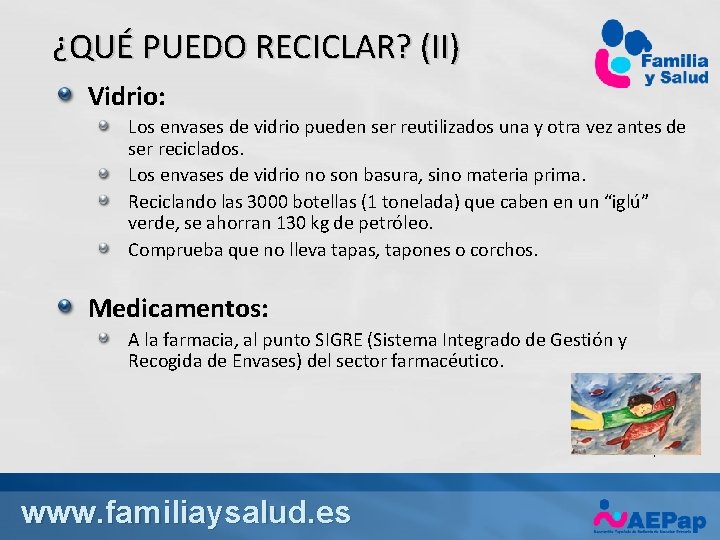 ¿QUÉ PUEDO RECICLAR? (II) Vidrio: Los envases de vidrio pueden ser reutilizados una y