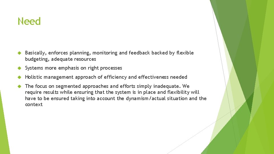 Need Basically, enforces planning, monitoring and feedbacked by flexible budgeting, adequate resources Systems more
