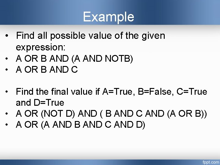 Example • Find all possible value of the given expression: • A OR B Example • Find all possible value of the given expression: • A OR B