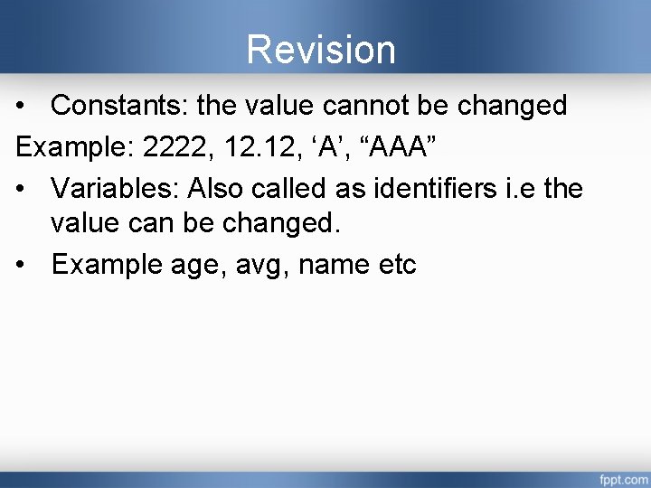 Revision • Constants: the value cannot be changed Example: 2222, 12. 12, ‘A’, “AAA” Revision • Constants: the value cannot be changed Example: 2222, 12. 12, ‘A’, “AAA”