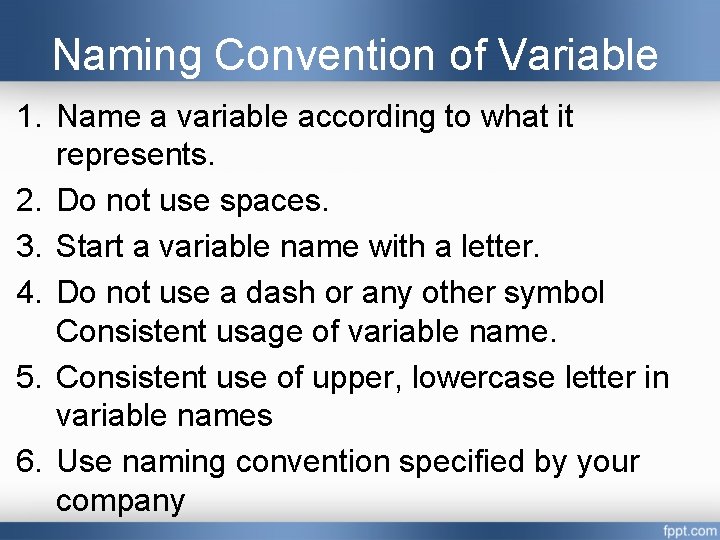 Naming Convention of Variable 1. Name a variable according to what it represents. 2. Naming Convention of Variable 1. Name a variable according to what it represents. 2.