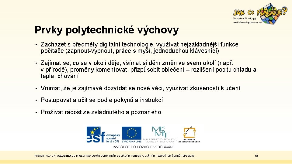 Prvky polytechnické výchovy • Zacházet s předměty digitální technologie, využívat nejzákladnější funkce počítače (zapnout-vypnout,