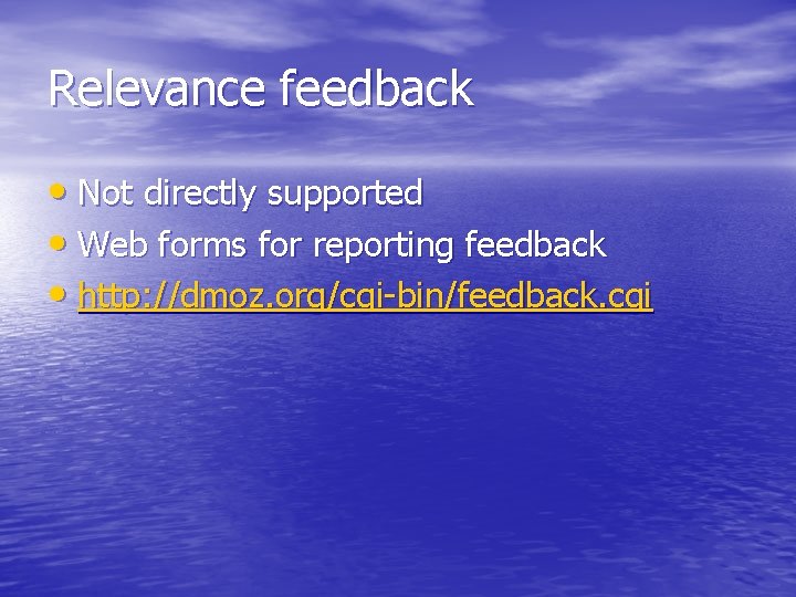 Relevance feedback • Not directly supported • Web forms for reporting feedback • http: