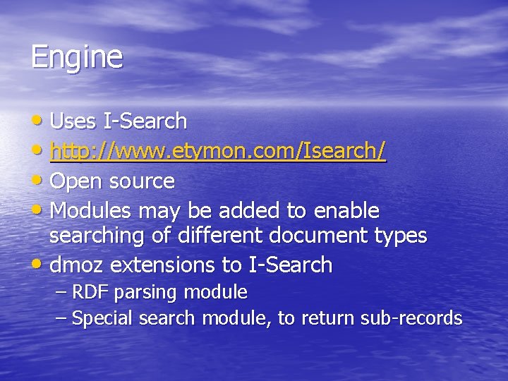 Engine • Uses I-Search • http: //www. etymon. com/Isearch/ • Open source • Modules