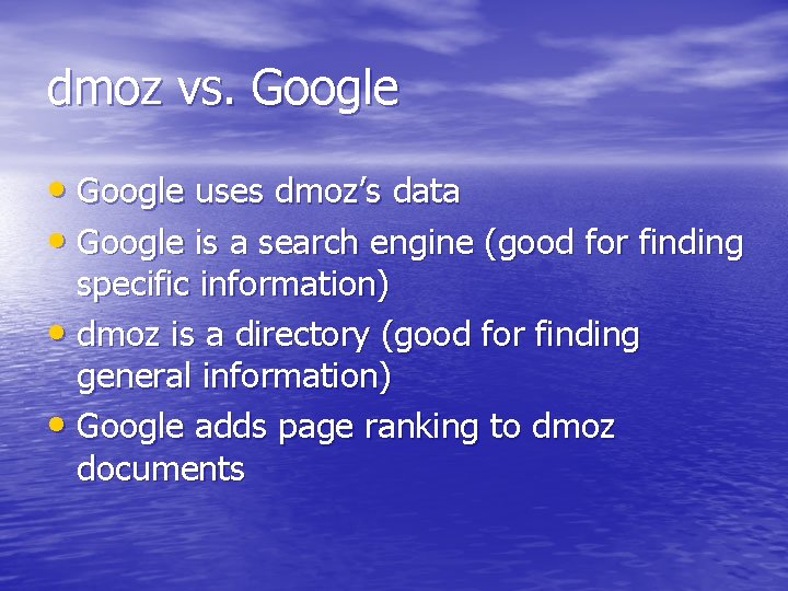 dmoz vs. Google • Google uses dmoz’s data • Google is a search engine